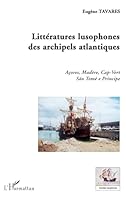 Littératures lusophones des archipels atlantiques: Açores, Madère, Cap-Vert, São Tomé e Príncipe 2296075754 Book Cover