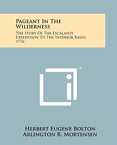 Pageant In The Wilderness: The Story Of The Escalante Expedition To The Interior Basin, 1776