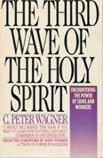 The Third Wave of the Holy Spirit: Encountering the Power of Signs and Wonders Today