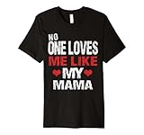 No One Loves Me Like My Mama T-Shirt Gift (Mom Shirt)