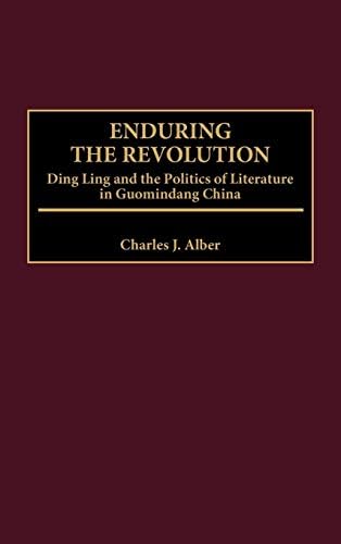 Enduring the Revolution: Ding Ling and the Politics of Literature in Guomindang China (English Edition)