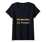Womens Pardon me, Mr. President Trump or Biden, I Beg Your Pardon V-Neck T-Shirt