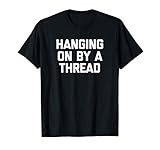 Photo Gallery hanging on by a thread tshirt funny saying sarcastic novelty maglietta Photo Gallery hanging on by a thread tshirt funny saying sarcastic novelty maglietta