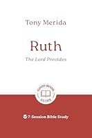 Ruth: The Lord Provides: 7-Session Bible Study (Easy-to-use Bible-study workbook with discussion questions and Leader’s Guide included, great for small groups) 1802541551 Book Cover