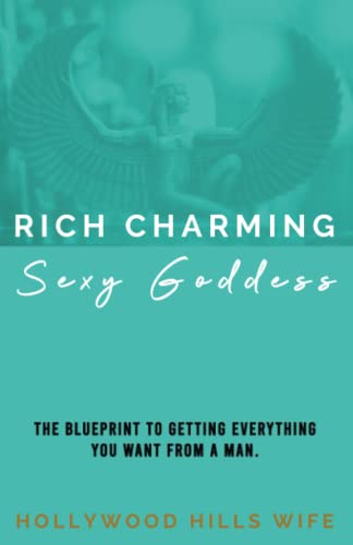 Rich Charming Sexy Goddess: Rich, Charming, Sexy Goddess â€“ Find Love AND Keep The Relationship â€“ Dating Self Help Book For Women (Rich Charming Sexy Goddess Bundle)
