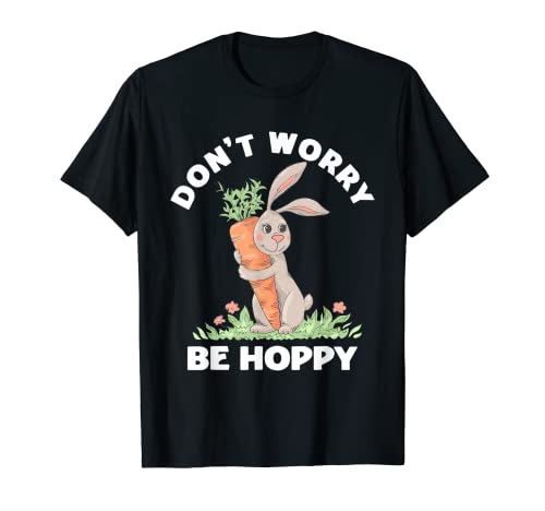 Don't Worry Be Hoppy Funny Happy Easter Bunny Juego de palabras Camiseta