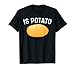 Is Potato - As Seen On Spate Night Television Funny Is Potato T-Shirt