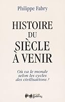 Histoire du siècle à venir : Où va le monde selon les cycles de civilisation ? 2865532704 Book Cover