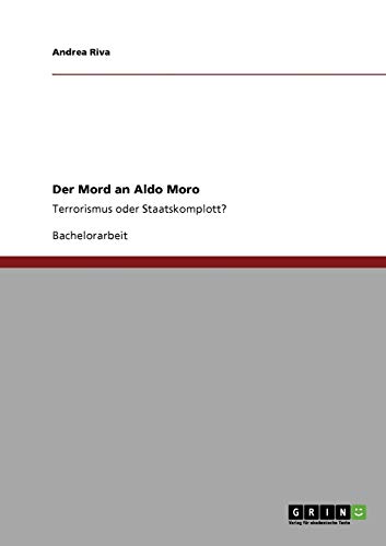 Der Mord an Aldo Moro: Terrorismus oder Staatskomplott? Der Mord an Aldo Moro: Terrorismus oder Staatskomplott?