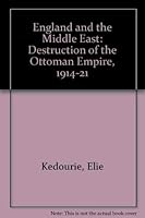 England and the Middle East: The Destruction of the Ottoman Empire, 1914-1921 0813306469 Book Cover
