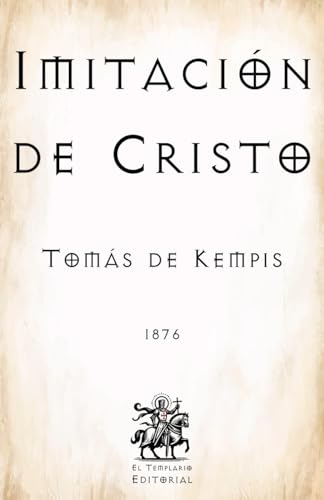 Imitación de Cristo: Traducido por el P. Juan Eusebio Nieremberg, de la Compañía de Jesús (Facsímil de 1876) (Clásicos Católicos de El Templario Editorial)