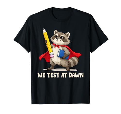 We Test At Dawn Funny Raccoon Teacher Test Day Testing T-Shirt