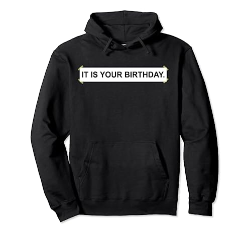 Office It Is Your Birthday Shirt Funny Birthday TShirt Felpa con Cappuccio