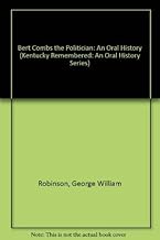 Bert Combs The Politician: An Oral History (Kentucky Remembered: An Oral History Series)