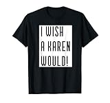 Photo Gallery vorrei che una karen lo farebbe maglietta Photo Gallery vorrei che una karen lo farebbe maglietta