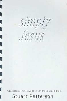 Paperback Simply Jesus: A collection of poems by the 28 year old me. Book
