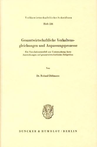 Gesamtwirtschaftliche Verhaltensgleichungen und Anpassungsprozesse.: Ein Simulationsmodell zur Untersuchung ihrer Auswirkungen auf ... (Volkswirtschaftliche Schriften, Band 236)