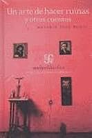 Un Arte De Hacer Ruinas Y Otros Cuentos/an Art of Making Ruins And Other Stories (Aula Atlantica) 9681675967 Book Cover