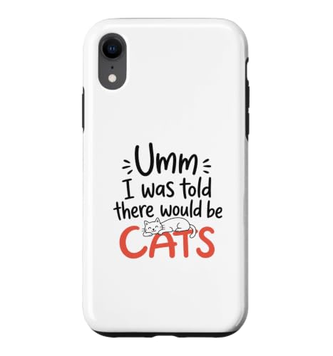 Umm I Was Told There Would Be Cats Funny Cat Lover �X�}�z�P�[�X iPhone XR �p