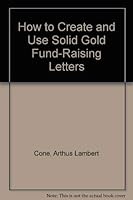 How to Create and Use Solid Gold Fund-Raising Letters 0930807049 Book Cover