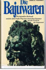 Die Bajuwaren. Die legendäre Herkunft und der fabel-hafte Weg eines deutschen Stammes aus der Urzeit in die Gegenwart.