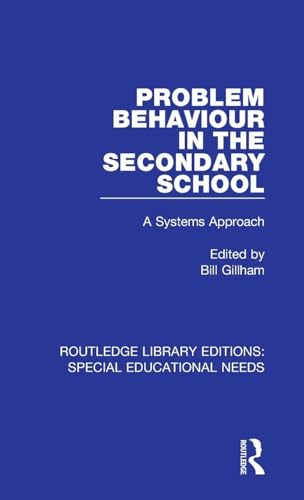 Problem Behaviour in the Secondary School (Routledge Library Editions: Special Educational Needs)
