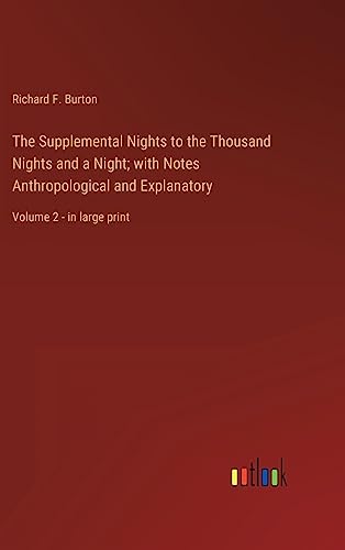 The Supplemental Nights to the Thousand Nights and a Night; with Notes Anthropological and Explanatory: Volume 2 - in large print