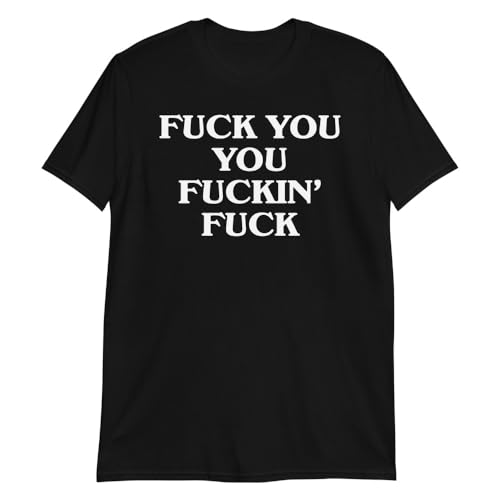 Fuck You You Fuckin Fuck Funny Slogan T-Shirt - Sarcastic Humor Tees Novelty Gifts Black