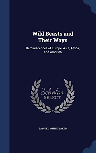 Wild Beasts and Their Ways: Reminiscences of Eu... 1296934209 Book Cover