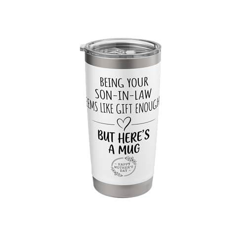 Being Your Son-in-Law Seems Like aGift Enough Mothers Day Stainless Steel Insulated Tumbler