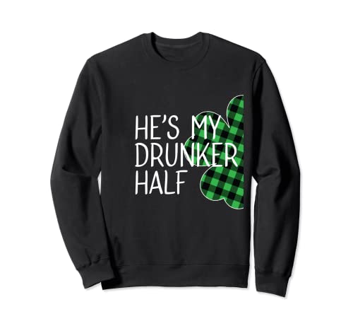 Regalo para parejas de He's My Drunker Half Matching St Patricks Day Sudadera