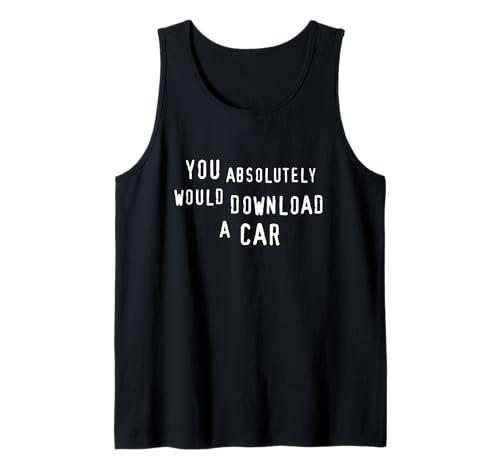 You Absolutely Would Download a Car Camiseta sin Mangas