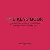  The Keys Book: An Illustrated Story for the Adult Adoptee and the People Who Need to Under