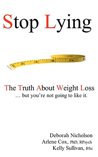 Stop Lying: The Truth About Weight Loss ... but you're not going to like it. (Volume 1)