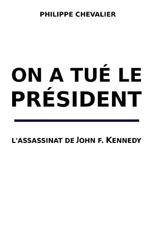 On a tue le President: L'assassinat de John F. Kennedy (French Edition)