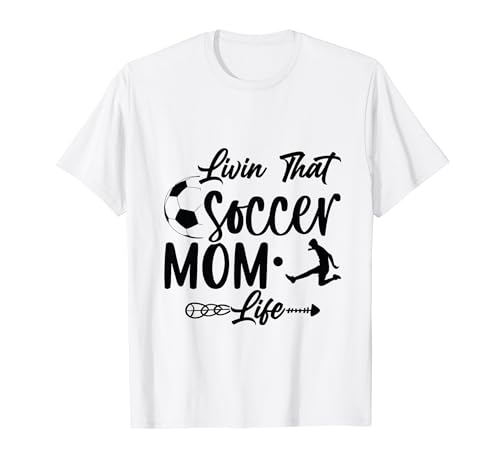 living that soccer mom life Funny Sayings for Soccer Player T-Shirt
