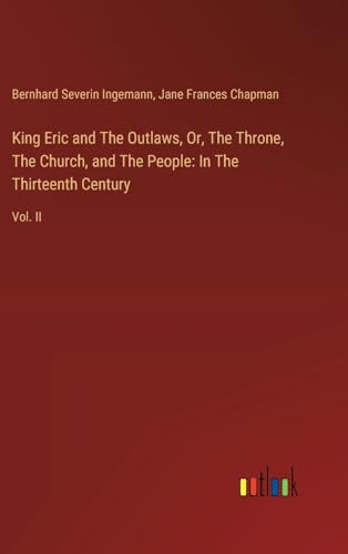 King Eric and The Outlaws, Or, The Throne, The Church, and The People: In The Thirteenth Century: Vol. II