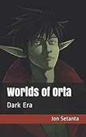 Worlds of Orta: Dark Era 1090265794 Book Cover