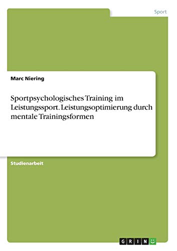 Sportpsychologisches Training im Leistungssport. Leistungsoptimierung durch mentale Trainingsformen