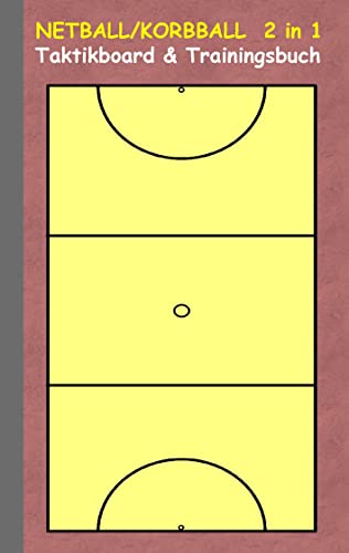 Netball/Korbball 2 in 1 Taktikboard und Trainingsbuch: Taktikbuch für Trainer, Spielstrategie, Training, Gewinnstrategie, Korbballspielfeld, Netball, ... Coaching Anweisungen, Taktik (German Edition)