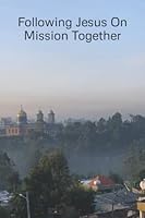 Following Jesus On Mission Together: Devotional and Journal 1072516411 Book Cover