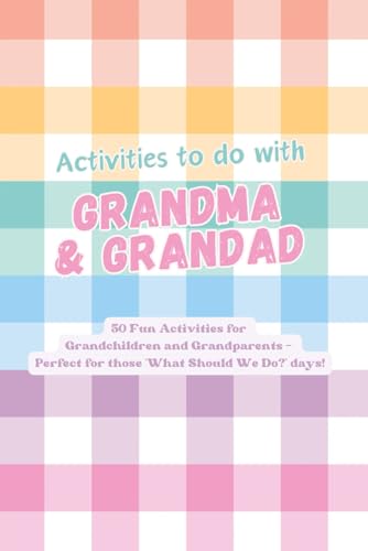Activities to do with Grandma & Grandad: 50 Fun Activities for Grandchildren and Grandparents- Create Lasting Memories Through Laughter, Learning and ... Mood– Perfect for ‘What Should We Do?’ Days!