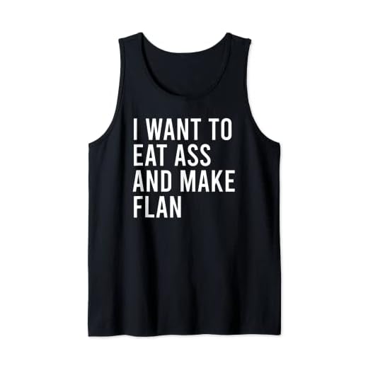 Quiero comer culo y hacer flan divertido juguetes sexuales anales Camiseta sin Mangas