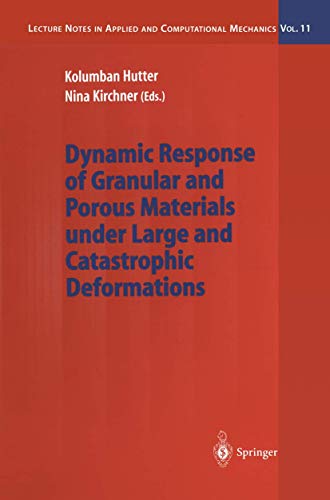 Dynamic Response of Granular and Porous Materials under Large and Catastrophic Deformations (Lecture Notes in Applied and Computational Mechanics, 11)