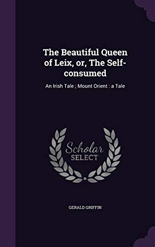 The Beautiful Queen of Leix, or, The Self-consumed: An Irish Tale; Mount Orient: a Tale