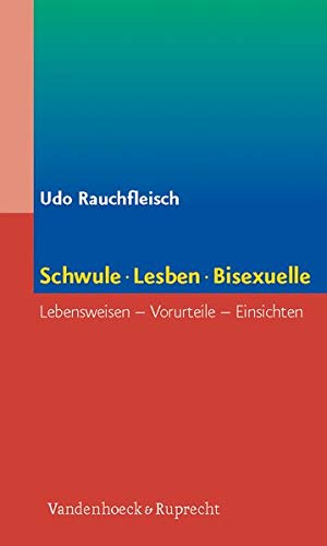 Schwule, Lesben, Bisexuelle: Lebensweisen, Vorurteile, Einsichten Schwule, Lesben, Bisexuelle: Lebensweisen, Vorurteile, Einsichten