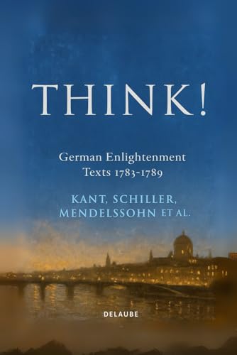 Think!: German Enlightenment Texts 1783-1789 (New Translation)