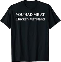X.Style You Had Me at Chicken Maryland Funny American Food Fan ds721 T-Shirt Black