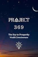Project 369: The Key To Prosperity: Wealth Consciousness B0CNYPPXQC Book Cover