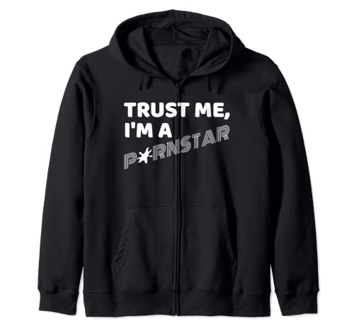 Trust Me I'm A Pornstar, Porn Star Gift, Crude Sexual Humor Zip Hoodie